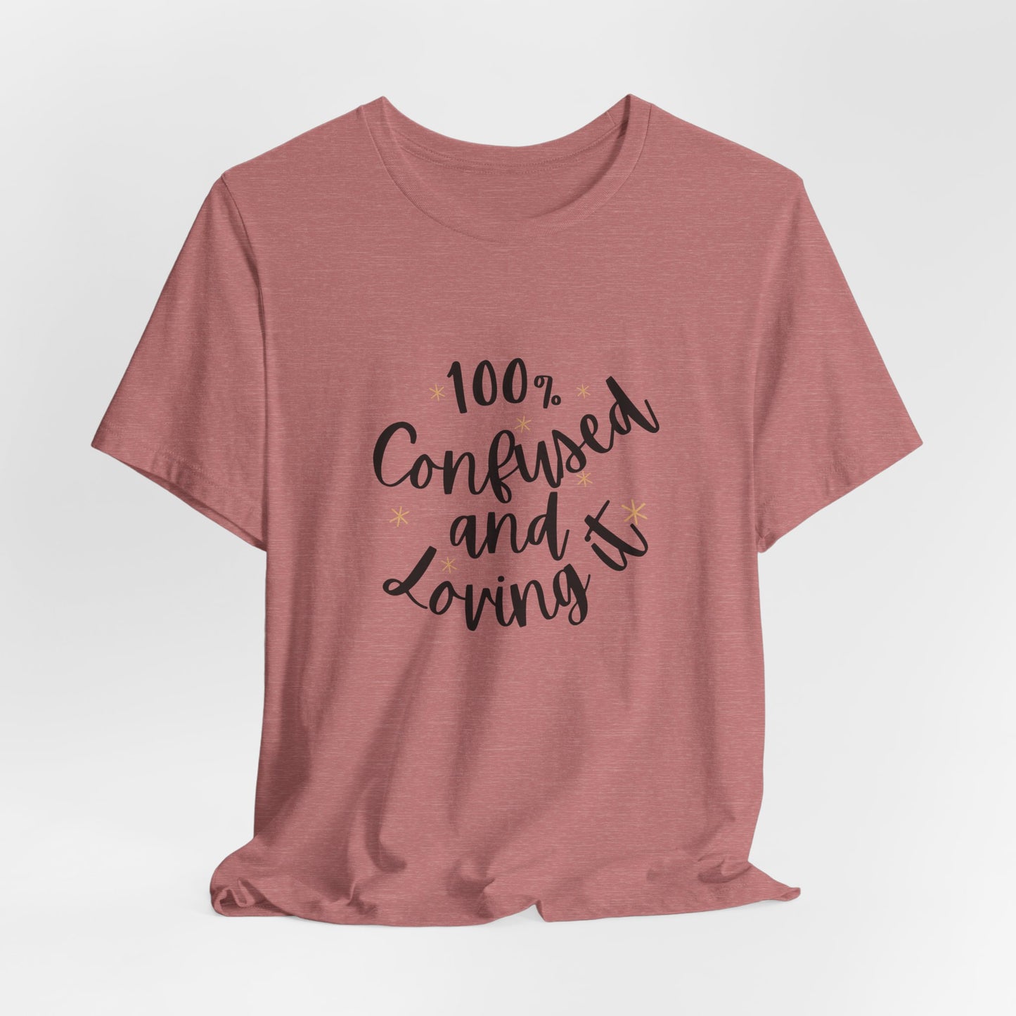 100% Confused and Loving It – Funny Unisex T-Shirt | Relatable & Quirky Quote Tee