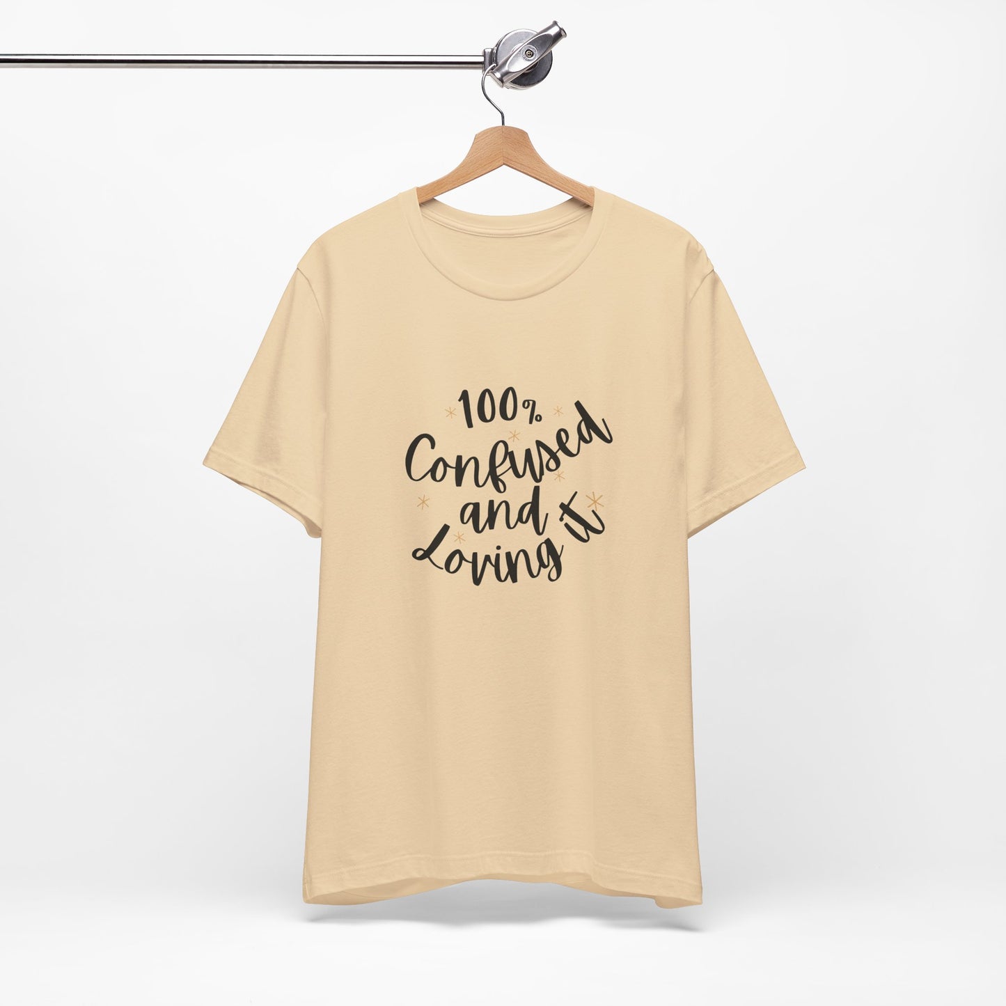 100% Confused and Loving It – Funny Unisex T-Shirt | Relatable & Quirky Quote Tee
