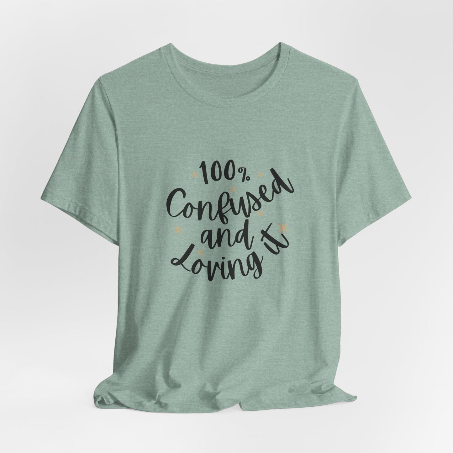 100% Confused and Loving It – Funny Unisex T-Shirt | Relatable & Quirky Quote Tee