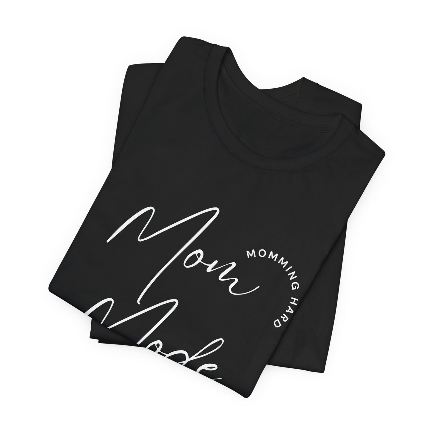 Mom Mode – Momming Hard T-Shirt | Funny & Stylish Mom Life Tee